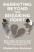Parenting Peaceful Profits Parenting Beyond The Breaking Point
