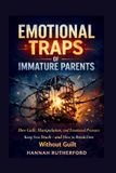 EMOTIONAL Independently Published Emotional Traps of Immature Parents
