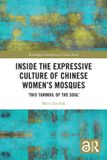 Inside Routledge Inside the Expressive Culture of Chinese Women's Mosques: ‘This Turmoil of the Soul’ Paperback
