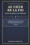 Au coeur de la FOI: Carnet de prières et de réflexions