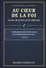 Au coeur de la FOI: Carnet de prières et de réflexions