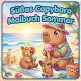 Süßes Capybara Malbuch Sommer: 40 Urlaubsmotive für Kinder ab 6 Jahren