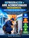 Refrigeración y Aire Acondicionado Modernos: Guía Técnica de Sistemas HVAC/R