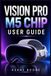VISION PRO M5 CHIP USER GUIDE: A Practical Manual to Setup, visionOS 27, Spatial Computing, AI Features, Productivity, Entertainment, and Everyday Use