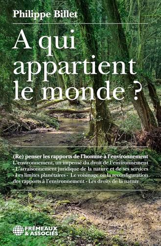 A qui appartient le monde ?: (Re)penser les rapports de l'homme à l'environnement