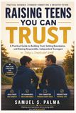Raising Teens You Can Trust: A Practical Guide to Building Trust, Setting Boundaries, and Raising Responsible, Independent Teenagers.