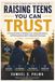 Raising Teens You Can Trust: A Practical Guide to Building Trust, Setting Boundaries, and Raising Responsible, Independent Teenagers.