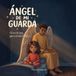 Ángel de mi guarda: Tú no lo ves, pero él ahí está.