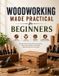 Woodworking Independently Published Woodworking Made Practical for Beginners Paperback