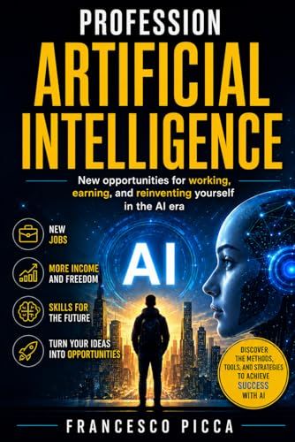 ARTIFICIAL INTELLIGENCE PROFESSION: New opportunities for working, earning, and reinventing yourself in the AI era