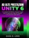 AD ALTE PRESTAZIONI UNITY 6: Il modello DOTS/ECS e Shader Graph per la creazione di giochi scalabili e visivamente sbalorditivi