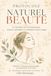 PROTOCOLE NATUREL BEAUTÉ: Le système en 3 niveaux pour nourrir, protéger et revitaliser votre visage