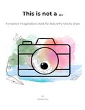 This Is Not a …: A Creative Imagination Book for Kids Who Love to Draw