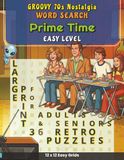 Groovy 70s Nostalgia - Prime Time: 36 Easy 1970s Large Print Word Search Puzzles for Adults and Seniors featuring Classic Sitcoms, Retro Fads and Silver Screen Hits