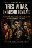 TRES VIDAS, UN MISMO COMBATE: Bruce Lee, Muhammad Ali y Mike Tyson: Tres caminos hacia la grandeza