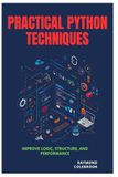 Practical Python Techniques: Improve Logic, Structure, and Performance