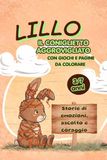 Lillo il coniglietto aggrovigliato: Storie di emozioni, ascolto e coraggio. Libro illustrato a colori per genitori e figli, con pagine da colorare e attività creative.