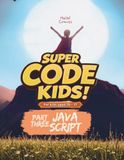 SUPER CODE KIDS: Part Three: JAVASCRIPT