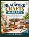 BEADWORK CRAFTS MADE EASY: learn simple beading techniques and create bracelets, earrings, necklaces, and decorative projects