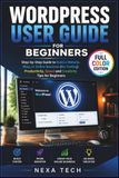 WORDPRESS USER GUIDE FOR BEGINNERS: Step-by-Step Guide to Build a Website, Blog, or Online Business (No Coding). Productivity, Speed and Creativity Tips for Beginners