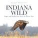 Indiana Wild: Images and Insights from Across the Hoosier State