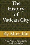 The History of Vatican City: From Ancient Rome to the Modern Holy See