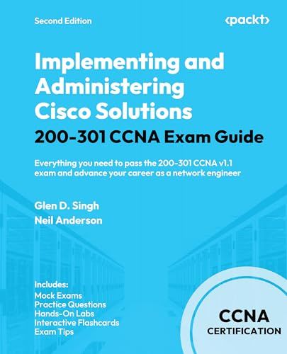 Implementing Cisco Implementing and Administering Cisco Solutions 200-301 CCNA Exam Guide - Second Edition