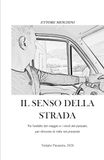 IL SENSO DELLA STRADA: Tra l'asfalto del viaggio e i vicoli del passato, per ritrovare la rotta nel presente