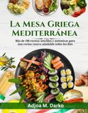 La Mesa Griega Mediterránea: Más de 100 recetas sencillas y auténticas para una cocina casera saludable todos los días