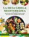 La Mesa Griega Mediterránea: Más de 100 recetas sencillas y auténticas para una cocina casera saludable todos los días