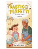 Pasticci Perfetti: Ricette, storie e disegni da colorare per trasformare ogni disastro in un ricordo dolce.