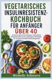 VEGETARISCHES INSULINRESISTENZ-KOCHBUCH FÜR ANFÄNGER ÜBER 40