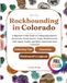 Let's Go Rockhounding in Colorado: A Beginner's Field Guide