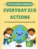 Everyday Eco Actions: A Fun Environmental Coloring Book for Kids Ages 5–10
