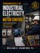 Fundamentals of Industrial Electricity Motor Controls: A Practical, Illustrated Guide to Wiring, Control Circuits, Automation Systems and Troubleshooting