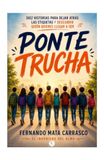 PONTE TRUCHA: Diez historias para dejar atrás las etiquetas y descubrir quién quieres llegar a ser