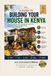 A GUIDE TO BUILDING YOUR HOUSE IN KENYA: From Land Acquisition to Occupation Certificate: The Complete Practitioner’s Guide for Kenyan Homeowners