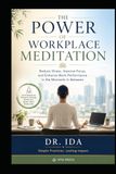 The Power of Workplace Meditation: Reduce Stress, Improve Focus, and Enhance Work Performance in the Moments In Between