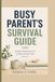 BUSY PARENT'S SURVIVAL GUIDE: Simple Routines for a Stress-Free Life