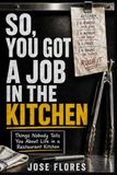 So, You Got a Job in the Kitchen: Things Nobody Tells You Until You're Already There