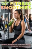 Smoothie Mom’s Fitness Smoothies: Energie, Eiweiß und frische Zutaten für deinen aktiven Alltag