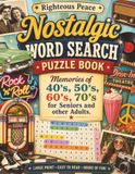 Righteous Peace Nostalgic Word Search Puzzle Book: Memories of 40's, 50's, 60's, and 70's for Seniors and Other Adults