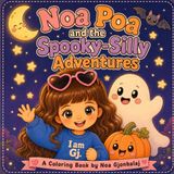 Noa Poa and the Spooky-Silly Adventures: A Cozy Coloring Book of Friendly Ghosts, Silly Monsters, and Magical Adventures