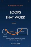 Loops That Work: An Engineering Field Guide to Agentic AI — Patterns, Control, and Production