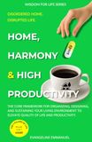 Home, Harmony & High Productivity: The Core Framework for Organizing, Designing, and Sustaining Your Living Environment to Elevate Your Quality of Life and Productivity.