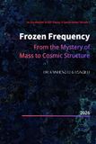 Frozen Frequency: From the Mystery of Mass to Cosmic Structure