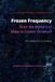 Frozen Frequency: From the Mystery of Mass to Cosmic Structure