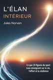 L'élan intérieur: Ce que 20 figures du sport nous enseignent sur la vie, l'effort et la résilience