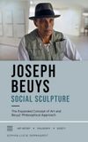 Joseph Beuys: Social Sculpture: The Expanded Concept of Art and Beuys’ Philosophical Approach