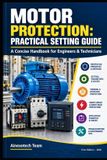 Protection moteur : Guide pratique de réglage : Manuel concis pour ingénieurs et techniciens